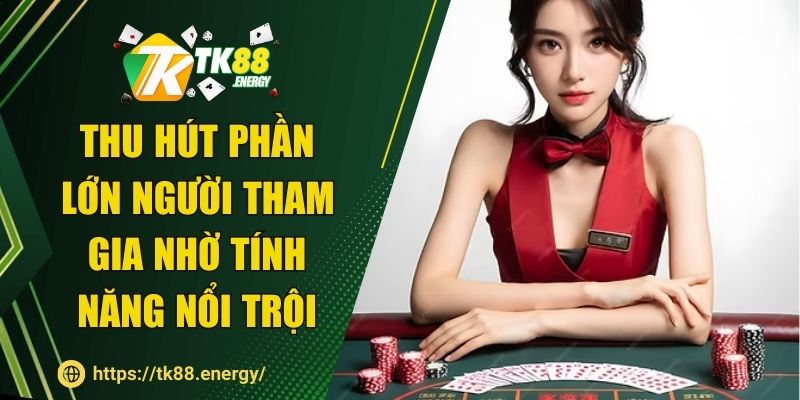 Thu hút phần lớn người tham gia nhờ tính năng nổi trội
